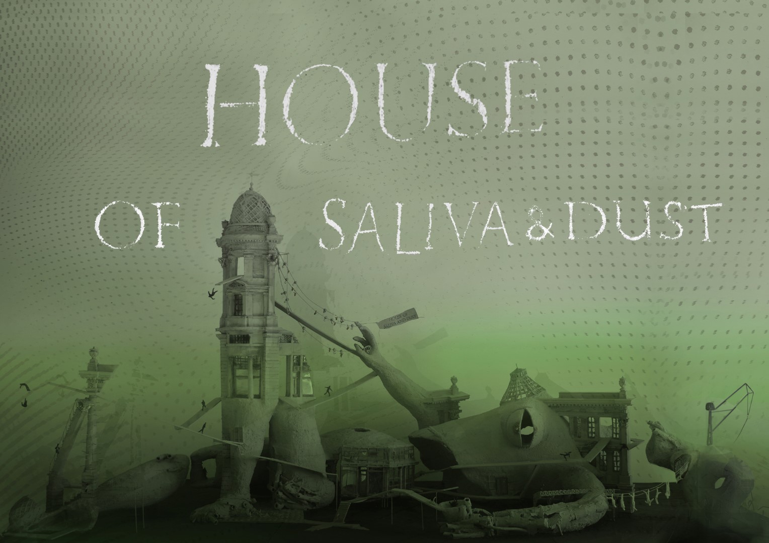 House of saliva and dust